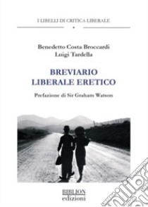 Breviario liberale eretico libro di Broccardi Benedetto Costa; Tardella Luigi