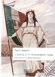 L'Italia e il Risorgimento lungo libro di Bagnoli Paolo