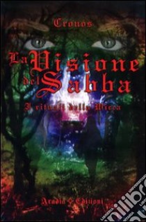 La visione del Sabba. I rituali della Wicca libro di Cronos
