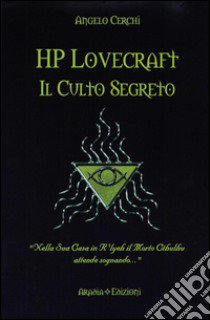 H. P. Lovecraft. Il culto segreto libro di Cerchi Angelo