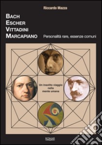 Bach, Escher, Vittadini, Marcapiano. Personalità rare, essenze comuni libro di Mazza Riccardo