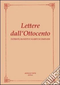 Lettere dall'Ottocento. Patrioti, banditi e mariti scomparsi libro