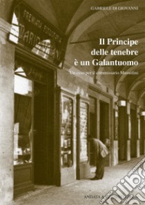 Il principe delle tenebre è un galantuomo. Un caso per il commissario Mussolini libro di Di Giovanni Gabriele