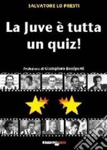 La Juve è tutta un quiz libro di Lo Presti Salvatore