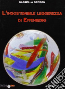 L'insostenibile leggerezza di Effenberg libro di Greison Gabriella