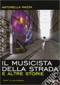 Il musicista della strada e altre storie libro di Mazza Antonella