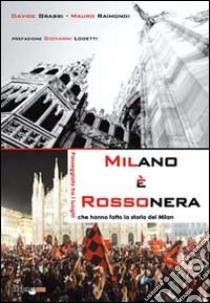 Milano è rossonera. Passeggiata tra i luoghi che hanno fatto la storia del Milan libro di Grassi Davide; Raimondi Mauro