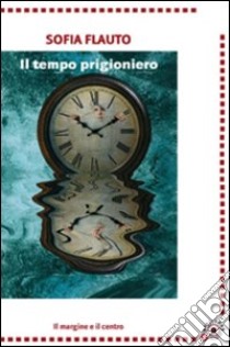 Il tempo prigioniero libro di Flauto Sofia