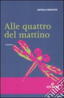 Alle quattro del mattino libro di Marchese Raffaella