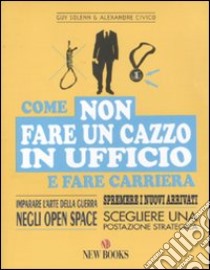 Come non fare un cazzo in ufficio e fare carriera libro di Solenn Guy; Civico Alexandre