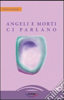 Angeli e morti ci parlano libro di Archiati Pietro