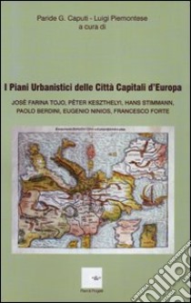 I piani urbanistici delle città capitali d'Europa libro di Caputi P. G. (cur.); Piemontese L. (cur.)