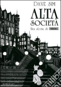 Alta società. Una storia di Cerebus libro di Sim Dave