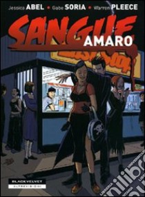 Sangue amaro libro di Abel Jessica; Soria Gabe; Pleece Warren