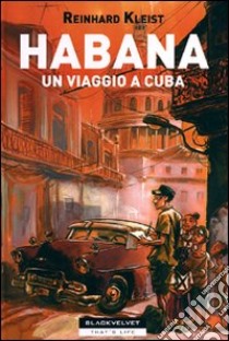 Habana. Un viaggio a Cuba libro di Kleist Reinhard