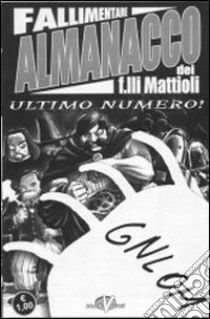 Mirabolante almanacco dei f.lli Mattioli. Vol. 5 libro di Mattioli Emiliano; Mattioli Francesco