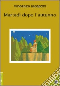 Martedì dopo l'autunno libro di Iacoponi Vincenzo