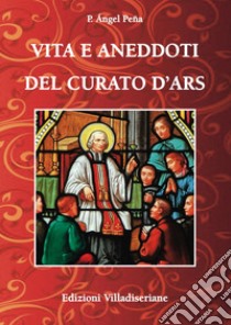 Vita e aneddoti del Curato d'Ars libro