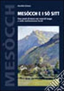 Mesòcch e i sò sitt. Due secoli di storia nei nomi di luogo e nelle testimonianze locali. Con CD-ROM libro di Ciocco Aurelio