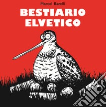 Bestiario elvetico. Ediz. illustrata libro di Barelli Marcel