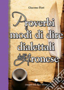 Proverbi e modi di dire dialettali dell'aronese libro di Fiori Giacomo