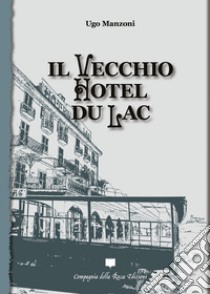 Il vecchio Hotel du Lac libro di Manzoni Ugo