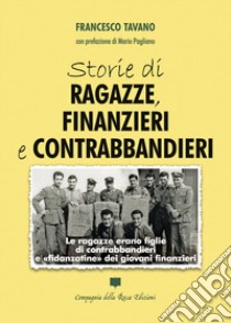 Storie di ragazze, finanzieri e contrabbandieri libro di Tavano Francesco