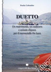 Duetto. Un matrimonio, un cadavere e un'auto d'epoca per il maresciallo De Luca libro di Colombo Paola