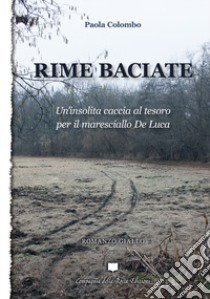 Rime baciate. Un'insolita caccia al tesoro per il maresciallo De Luca libro di Colombo Paola