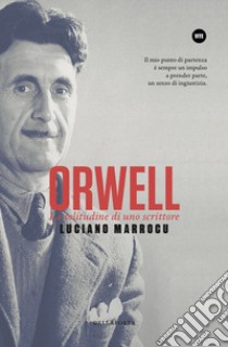 Orwell. La solitudine di uno scrittore libro di Marrocu Luciano