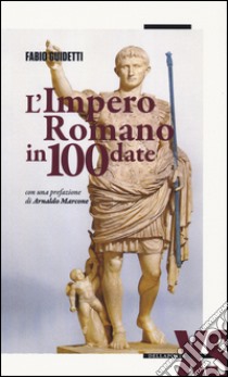 L'impero romano in 100 date libro di Guidetti Fabio