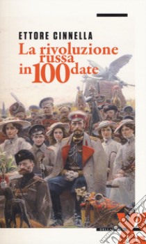 La rivoluzione russa in 100 date libro di Cinnella Ettore