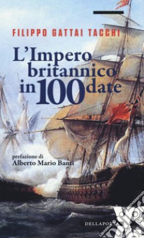 L'impero britannico in 100 date libro di Gattai Tacchi Filippo