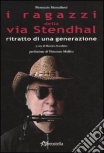 I Ragazzi della via Stendhal. Ritratto di una generazione libro di Montalbetti Pietruccio; Scandurra M. (cur.)