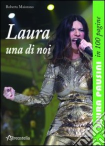 Laura una di noi. Laura Pausini in 100 pagine libro di Maiorano Roberta