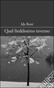 Quel freddissimo inverno libro di Boni Ida