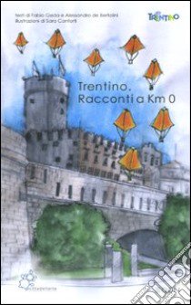 Trentino. Racconti a km 0 libro di Geda Fabio; De Bertolini Alessandro