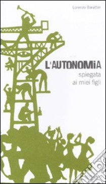 L'Autonomia spiegata ai miei figli libro di Baratter Lorenzo