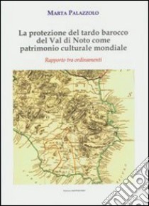 La protezione del tardo barocco del Val di Noto come patrimonio cultura mondiale. Rapporti tra ordinamenti libro di Palazzolo Marta