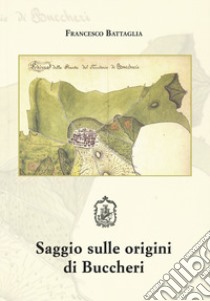 Saggio sulle origini di Bucchieri. Ediz. per la scuola libro di Battaglia Francesco