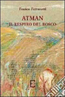 Atman. Il respiro del bosco libro di Ferrarotti Franco