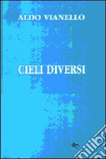 Cieli diversi libro di Vianello Aldo