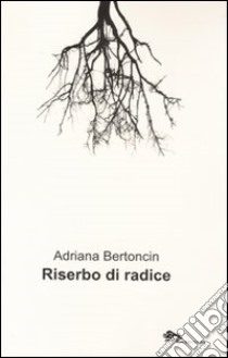 Riserbo di radice libro di Bertoncin Adriana