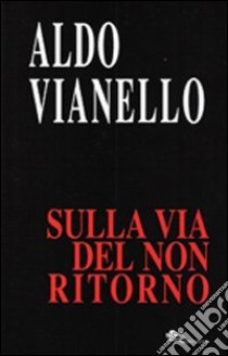 Sulla via del non ritorno libro di Vianello Aldo