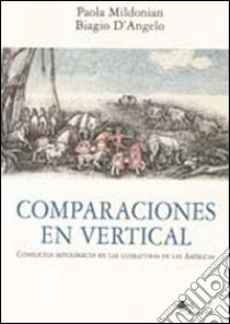 Comparaciones en vertical. Conflictos mitológicos en las literaturas de las Américas. Ediz. multilingue libro di Mildonian P. (cur.); D'Angelo B. (cur.)