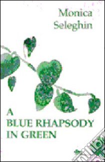 A Blue Rhapsody in Green libro di Seleghin Monica