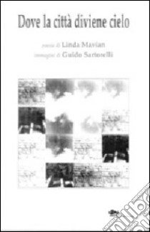 Dove la città diviene cielo libro di Mavian Linda; Sartorelli Guido