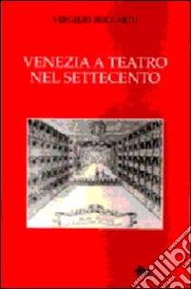 Venezia a teatro nel Settecento libro di Boccardi Virgilio