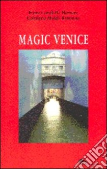 Magic Venice. Ediz. italiana libro di Gandolfi Fiora; Moldi Ravenna Cristiana