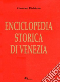 Enciclopedia storica di Venezia libro di Distefano Giovanni